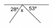 angles on a straight line: 28, 53, x