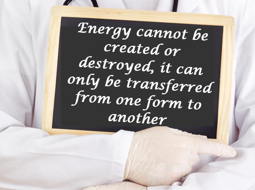 energy cannot be created or destroyed