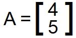 A = [4,5] in column vector